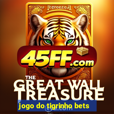 jogo do tigrinho bets